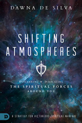 Shifting Atmospheres: Discerning and Displacing the Spiritual Forces Around You