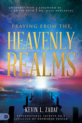 Praying from the Heavenly Realms: Supernatural Secrets to a