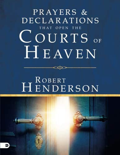 Prayers and Declarations that Open the Courts of Heaven