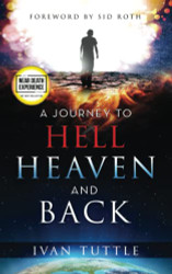 Journey to Hell Heaven and Back (An NDE Collection)