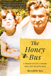 Honey Bus: A Memoir of Loss Courage and a Girl Saved by Bees