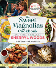 Sweet Magnolias Cookbook: More Than 150 Favorite Southern Recipes