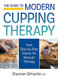 Guide to Modern Cupping Therapy: Your Step-by-Step Source for Vacuum Therapy