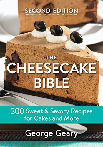 Cheesecake Bible: 300 Sweet and Savory Recipes for Cakes and More