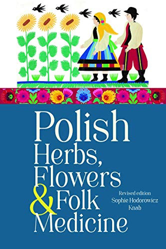 Polish Herbs Flowers & Folk Medicine: Revised Edition