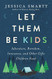 Let Them Be Kids: Adventure Boredom Innocence and Other Gifts Children Need