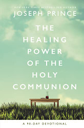 Healing Power of the Holy Communion: A 90-Day Devotional