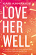Love Her Well: 10 Ways to Find Joy and Connection with Your Teenage Daughter