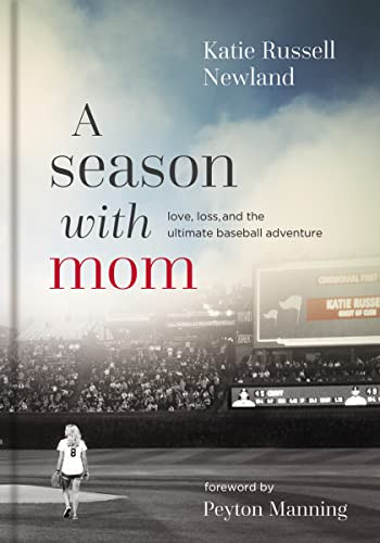 Season with Mom: Love Loss and the Ultimate Baseball Adventure