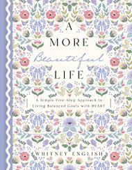 More Beautiful Life: A Simple Five-Step Approach to Living