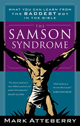 Samson Syndrome: What You Can Learn from the Baddest Boy in the Bible