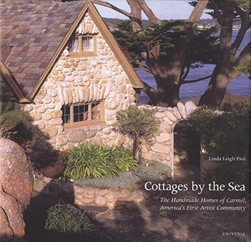 Cottages by the Sea The Handmade Homes of Carmel merica's First