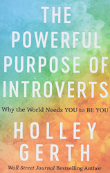 Powerful Purpose of Introverts: Why the World Needs You to Be You