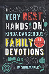 Very Best Hands-On Kinda Dangerous Family Devotions