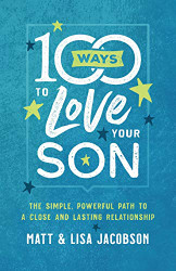 100 Ways to Love Your Son: The Simple Powerful Path to a Close