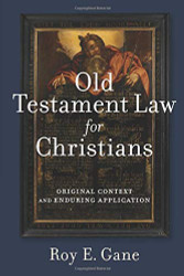 Old Testament Law for Christians: Original Context and Enduring Application