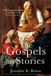 Gospels as Stories: A Narrative Approach to Matthew Mark Luke and John