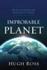 Improbable Planet: How Earth Became Humanity's Home