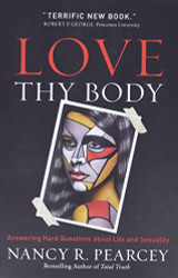 Love Thy Body: Answering Hard Questions about Life and Sexuality