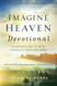 Imagine Heaven Devotional: 100 Reflections to Bring Heaven to Your Life Today