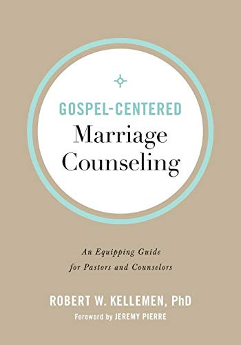 Gospel-Centered Marriage Counseling: An Equipping Guide for Pastors and Counselors