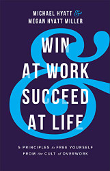 Win at Work and Succeed at Life: 5 Principles to Free Yourself