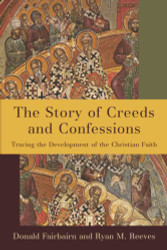 Story of Creeds and Confessions: Tracing Development of