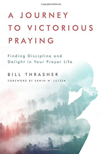 Journey to Victorious Praying: Finding Discipline and Delight in