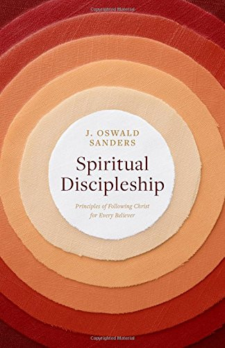 Spiritual Discipleship: Principles of Following Christ for Every Believer