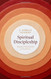 Spiritual Discipleship: Principles of Following Christ for Every Believer