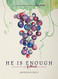 He is Enough: Living in the Fullness of Jesus