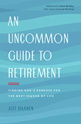 Uncommon Guide to Retirement: Finding God's Purpose for the Next Season of Life