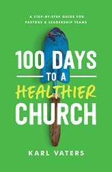 100 Days to a Healthier Church: A Step-By-Step Guide for Pastors