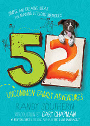 52 Uncommon Family Adventures: Simple and Creative Ideas for