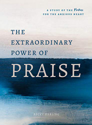 Extraordinary Power of Praise: A 6-Week Study of the Psalms