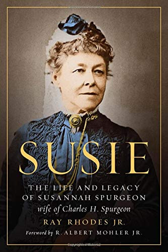 Susie: The Life and Legacy of Susannah Spurgeon wife of Charles H. Spurgeon