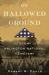 On Hallowed Ground: The Story of Arlington National Cemetery