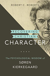 Recovering Christian Character: The Psychological Wisdom of Sa¸ren Kierkegaard