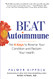 Beat Autoimmune: The 6 Keys to Reverse Your Condition and Reclaim Your Health