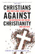 Christians Against Christianity