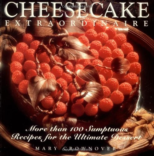 Cheesecake Extraordinaire : More than 100 Sumptuous Recipes for