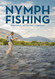 Nymph Fishing: New Angles Tactics and Techniques
