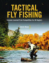 Tactical Fly Fishing: Lessons Learned from Competition for All Anglers