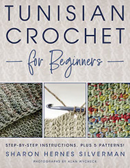 Tunisian Crochet for Beginners: Step-by-step Instructions plus 5 Patterns!