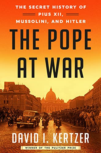 Pope at War: The Secret History of Pius XII Mussolini and Hitler