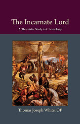 Incarnate Lord: A Thomistic Study in Christology