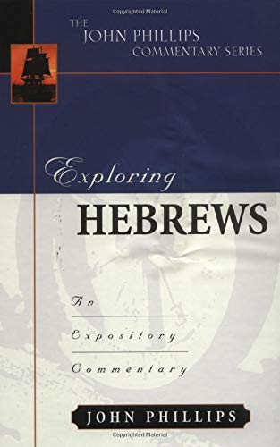 Exploring Hebrews (John Phillips Commentary Series)