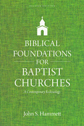 Biblical Foundations for Baptist Churches: A Contemporary Ecclesiology