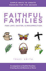 Faithful Families for Lent Easter and Resurrection