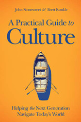 Practical Guide to Culture: Helping the Next Generation Navigate Today's World